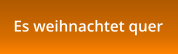 Es weihnachtet quer